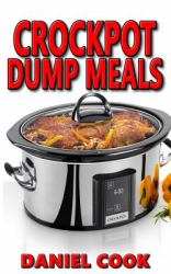 Crockpot Dump Meals : Delicious Dump Meals, Dump Dinners Recipes for Busy People
