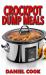 Crockpot Dump Meals : Delicious Dump Meals, Dump Dinners Recipes for Busy People