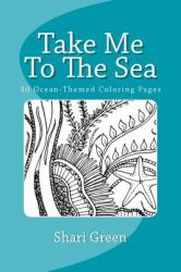 Take Me to the Sea : 30 Ocean-Themed Coloring Pages