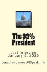 The 99% President : Last Interview January 5 2025
