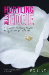 Hurtling to the Edge : A Thriller Involving Physics, Religion, Drugs... and Sex