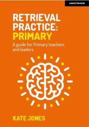 Retrieval Practice Primary: a Guide for Primary Teachers and Leaders