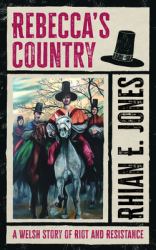Rebecca's Country : A Welsh Story of Riot and Resistance