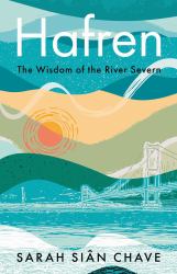 Hafren : The Wisdom of the River Severn
