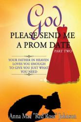 God, Please Send Me a Prom Date Part Two : Your Father in Heaven Loves You Enough to Give You Just What You Need