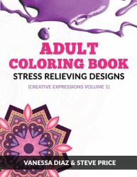 Adult Coloring Book: Stress Relieving Designs