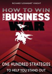 How to Win the Business War : One Hundred Strategies to Help YOU Stand Out