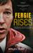 Fergie Rises : How Britain's Greatest Football Manager Was Made at Aberdeen