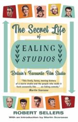 The Secret Life of Ealing Studios : Britain's Favourite Film Studio