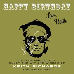 Happy Birthday-Love, Keith : On Your Special Day, Enjoy the Wit and Wisdom of Keith Richards, the Human Riff