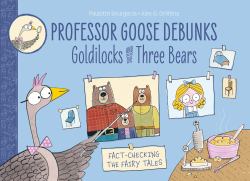 Professor Goose Debunks Goldilocks and the Three Bears