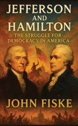 Jefferson and Hamilton : The Struggle for Democracy in America