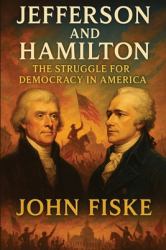 Jefferson and Hamilton : The Struggle for Democracy in America