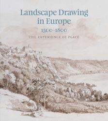 Landscape Drawing in Europe: 1500-1800 : The Experience of Place