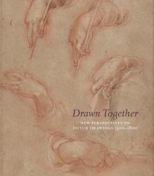 Drawn Together : New Perspectives on Dutch Drawings 1500-1800