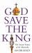 God Save the King : The Sacred Nature of the Monarchy