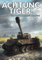 Achtung Tiger! : How the Allies Defeated Germany's Heavy Tank