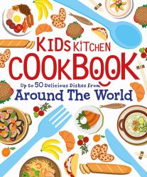Kids Kitchen Cookbook : Over 50 Delicious Dishes from Around the World