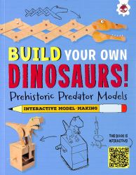 Build Your Own Dinosaurs! : Prehistoric Predator Models