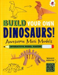 Build Your Own Dinosaurs! : Awesome Mini Models