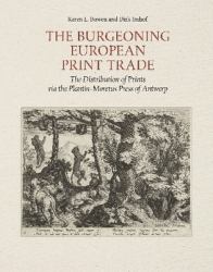 The Burgeoning European Print Trade : The Distribution of Prints Via the Plantin-Moretus Press of Antwerp
