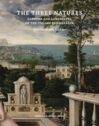 The Three Natures : Gardens and Landscapes of the Italian Renaissance
