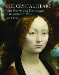 The Crystal Heart : Love, Poetry, and Portraiture in Renaissance Italy