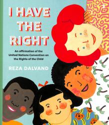 I Have the Right : An Affirmation of the United Nations Convention on the Rights of the Child