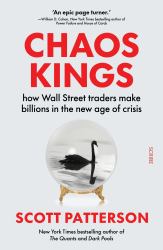 Chaos Kings : How Wall Street Traders Make Billions in the New Age of Crisis