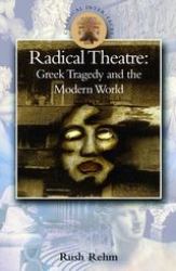 Radical Theatre : Greek Tragedy in the Modern World