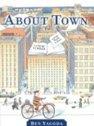 About Town : The New Yorker and the World It Made