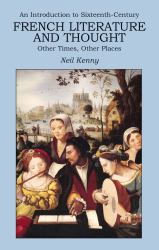 An Introduction to 16th-Century French Literature and Thought : Other Times, Other Places