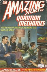 The Amazing Story of Quantum Mechanics : A Math-Free Exploration of the Science That Made Our World