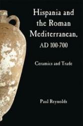 Hispania and the Roman Mediterranean, AD 100-700 : Ceramics and Trade