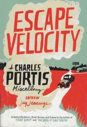 Escape Velocity : A Charles Portis Miscellany