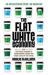 The Flat White Economy : How the Digital Economy Is Transforming London and Other Cities of the Future