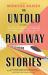 The Untold Railway Stories