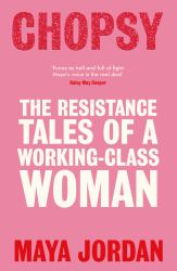 Chopsy : Resistance Tales of a Working-Class Woman