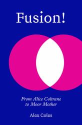 Fusion! : From Alice Coltrane to Moor Mother
