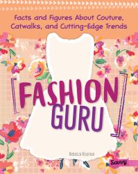 Fashion Guru : Facts and Figures about Couture, Catwalks, and Cutting-Edge Trends