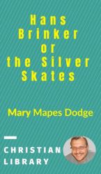 Hans Brinker, or the Silver Skates