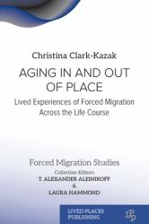 Aging in and Out of Place : Lived Experiences of Forced Migration Across the Life Course
