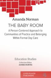 The Baby Room : A Person-Centred Approach to Communities of Practice and Belonging in Formal Daycare
