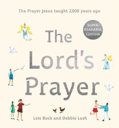 The Lord's Prayer : The Prayer Jesus Taught 2,000 Years Ago: Super-Readable Edition