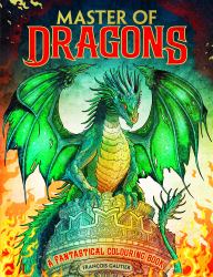 Master of Dragons : A Fantastical Colouring Book