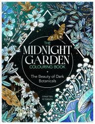 The Midnight Garden Colouring Book : The Beauty of Dark Botanicals
