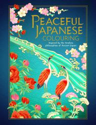 Peaceful Japanese Colouring : Inspired by the Timeless Philosophies of Ancient Japan