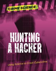 Hunting a Hacker : Using Science to Crack Cybercrime