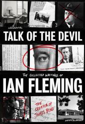 Talk of the Devil : The Collected Writings of Ian Fleming