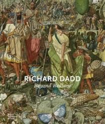 Richard Dadd : Beyond Bedlam
